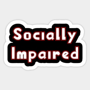 Socially Impaired Sticker